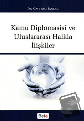 Kamu Diplomasisi ve Uluslararası Halkla İlişkiler - Gaye Aslı Sancar -