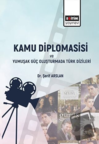 Kamu Diplomasisi ve Yumuşak Güç Oluşturmada Türk Dizileri - Şerif Asla