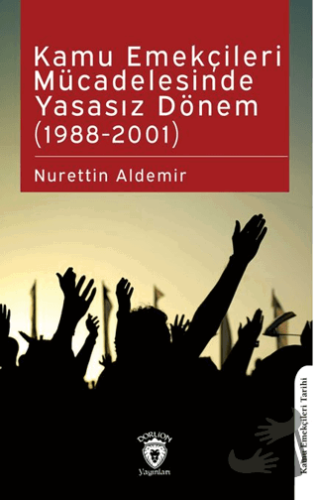 Kamu Emekçileri Mücadelesinde Yasasız Dönem (1988-2001) - Nurettin Ald