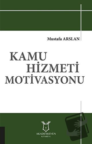 Kamu Hizmeti Motivasyonu - Mustafa Arslan - Akademisyen Kitabevi - Fiy