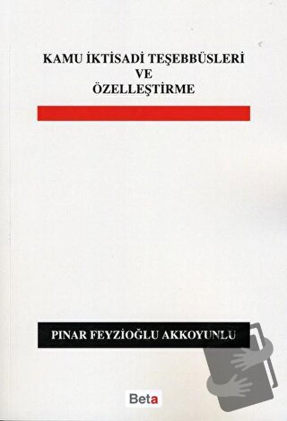 Kamu İktisadi Teşebbüsleri ve Özelleştirme - Pınar Feyzioğlu Akkoyunlu