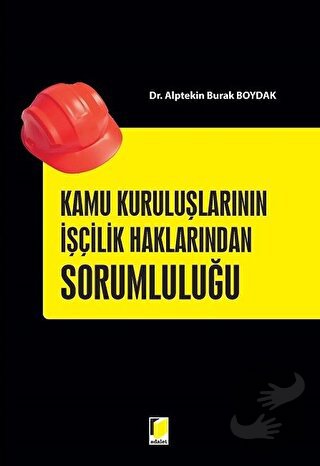 Kamu Kuruluşlarının İşçilik Haklarından Sorumluluğu - Alptekin Burak B