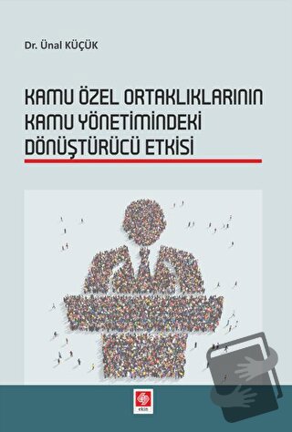 Kamu Özel Ortaklıklarının Kamu Yönetimindeki Dönüştürücü Etkisi - Ünal