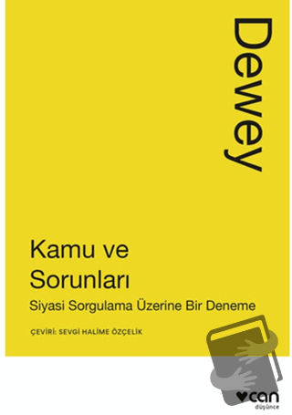 Kamu ve Sorunları: Siyasi Sorgulama Üzerine Bir Deneme - John Dewey - 