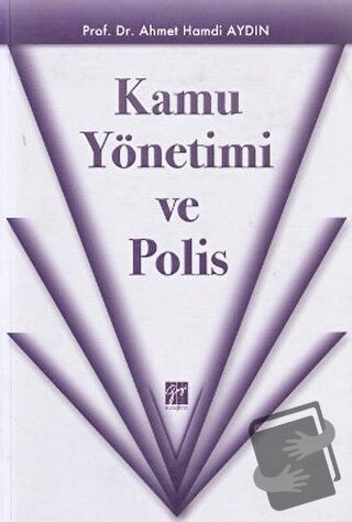 Kamu Yönetimi ve Polis - Ahmet Hamdi Aydın - Gazi Kitabevi - Fiyatı - 