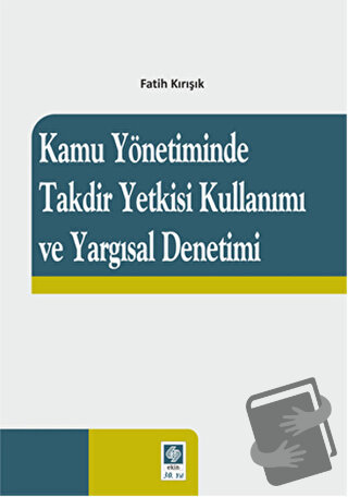 Kamu Yönetiminde Takdir Yetkisi Kullanımı ve Yargısal Denetimi - Fatih