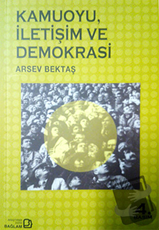 Kamuoyu, İletişim ve Demokrasi - Arsev Bektaş - Bağlam Yayınları - Fiy