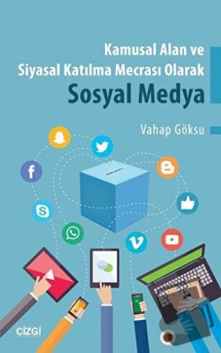 Kamusal Alan ve Siyasal Katılma Mecrası Olarak Sosyal Medya - Vahap Gö