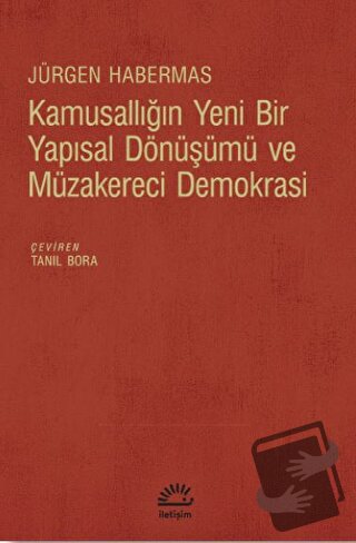 Kamusallığın Yeni Bir Yapısal Dönüşümü ve Müzakereci Demokrasi - Jürge