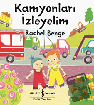 Kamyonları İzleyelim - Rachel Benge - İş Bankası Kültür Yayınları - Fi