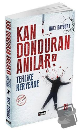 Kan Donduran Anılar 2 - Tehlike Her Yerde - Naci Bayburt - İlmek Kitap