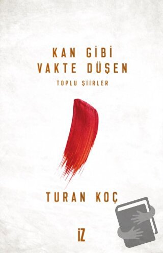 Kan Gibi Vakte Düşen - Turan Koç - İz Yayıncılık - Fiyatı - Yorumları 