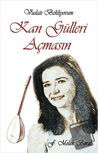 Kan Gülleri Açmasın - F. Melek Boral - Tunç Yayıncılık - Fiyatı - Yoru