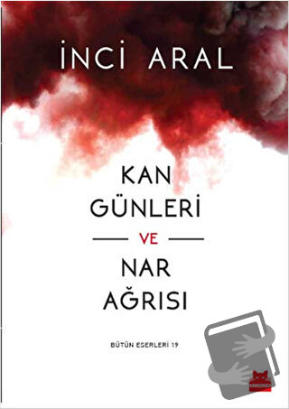 Kan Günleri ve Nar Ağrısı - İnci Aral - Kırmızı Kedi Yayınevi - Fiyatı