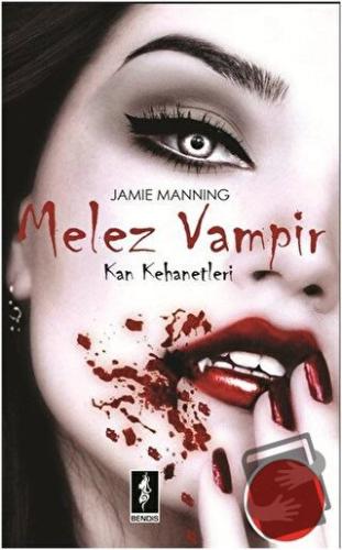 Kan Kehanetleri 1 - Melez Vampir - Jamie Manning - Bendis Yayıncılık -