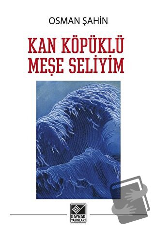 Kan Köpüklü Meşe Seliyim - Osman Şahin - Kaynak Yayınları - Fiyatı - Y