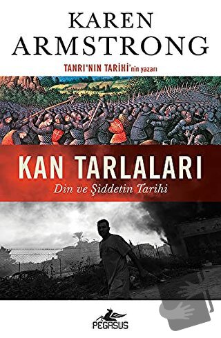 Kan Tarlaları: Din ve Şiddetin Tarihi - Karen Armstrong - Pegasus Yayı