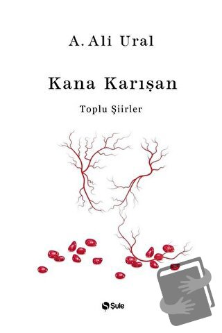 Kana Karışan - Toplu Şiirler (Bez Cilt) (Ciltli) - A. Ali Ural - Şule 