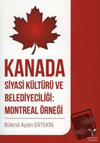 Kanada Siyasi Kültürü ve Belediyeciliği: Montreal Örneği - Bülend Aydı