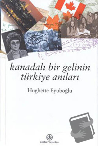 Kanadalı Bir Gelinin Türkiye Anıları - Hughette Eyüboğlu - İş Bankası 