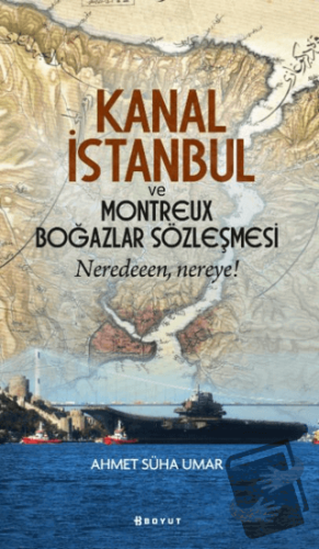 Kanal İstanbul ve Montreux Boğazlar Sözleşmesi - Ahmet Süha Umar - Boy