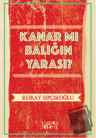 Kanar mı Balığın Yarası? - Koray Sıpçıkoğlu - Bencekitap - Fiyatı - Yo