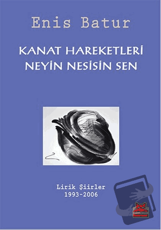 Kanat Hareketleri - Neyin Nesisin Sen - Enis Batur - Kırmızı Kedi Yayı