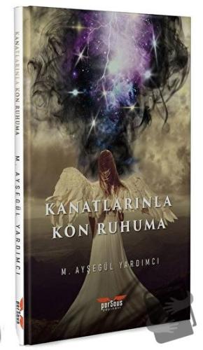 Kanatlarınla Kon Ruhuma - M. Ayşegül Yardımcı - Perseus Yayınevi - Fiy