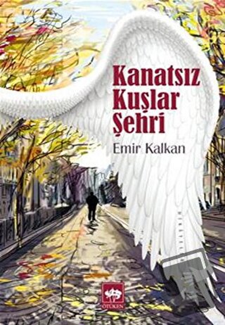 Kanatsız Kuşlar Şehri - Emir Kalkan - Ötüken Neşriyat - Fiyatı - Yorum