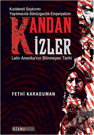 Kandan İzler - Latin Amerika'nın Bilinmeyen Tarihi - Fethi Karaduman -