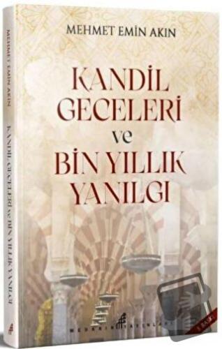 Kandil Geceleri ve Bin Yıllık Yanılgı - Mehmet Emin Akın - Medarik Yay