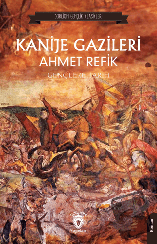 Kanije Gazileri Gençlere Tarih - Ahmet Refik - Dorlion Yayınları - Fiy