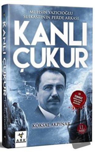 Kanlı Çukur - Muhsin Yazıcıoğlu Suikastının Perde Arkası - Köksal Akpı