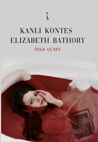 Kanlı Kontes Elizabeth Bathory - Özge Güney - İkinci Adam Yayınları - 