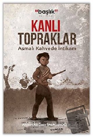 Kanlı Topraklar - Ahmet Ali Özer Salmanoğlu - Başlık Yayınları - Fiyat