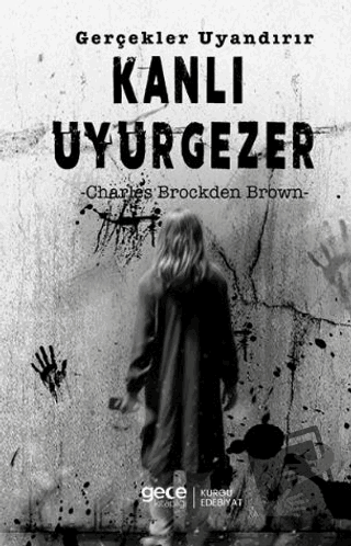 Kanlı Uyurgezer Gerçekler Uyandırır - Charles Brockden Brown - Gece Ki