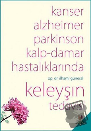 Kanser, Alzheimer, Parkinson Kalp-Damar Hastalıklarında Keleyşın Tedav