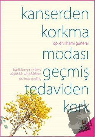 Kanserden Korkma Modası Geçmiş Tedaviden Kork - İlhami Güneral - h2o K