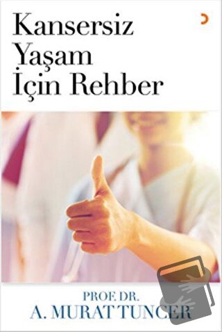 Kansersiz Yaşam İçin Rehber - A. Murat Tuncer - Cinius Yayınları - Fiy