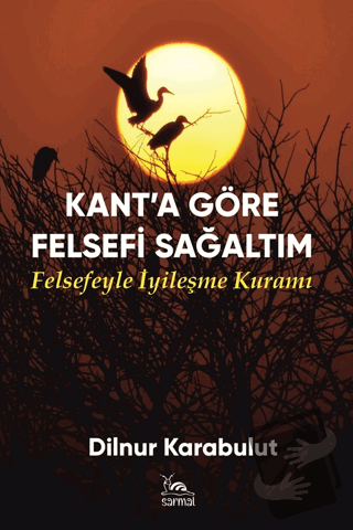 Kant’a Göre Felsefi Sağaltım - Dilnur Karabulut - Sarmal Kitabevi - Fi