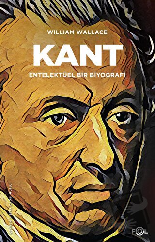 Kant - Entelektüel bir Biyografi - William Wallace - Fol Kitap - Fiyat