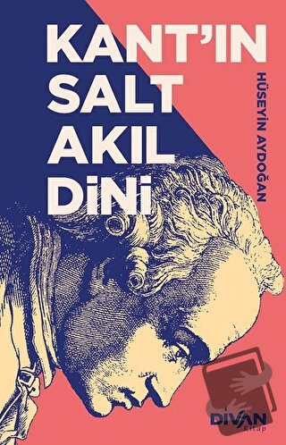 Kant’ın Salt Akıl Dini - Hüseyin Aydoğan - Divan Kitap - Fiyatı - Yoru