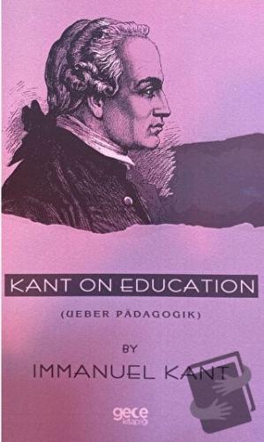 Kant on Education ( Ueber Padagogik) - Immanuel Kant - Gece Kitaplığı 