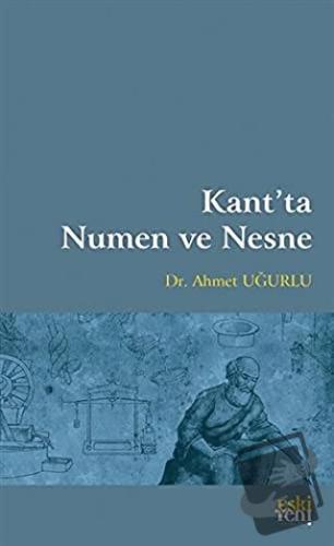 Kant’ta Numen ve Nesne - Ahmet Uğurlu - Eski Yeni Yayınları - Fiyatı -