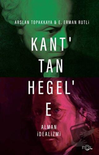 Kant’tan Hegel’e Alman İdealizmi - Arslan Topakkaya - Fol Kitap - Fiya