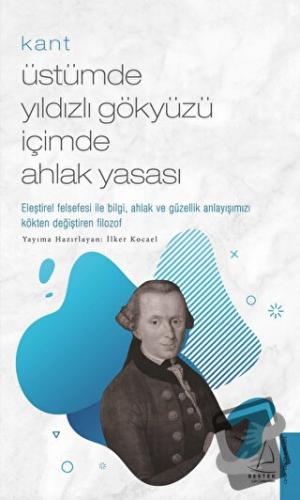 Kant: Üstümde Yıldızlı Gökyüzü İçimde Ahlak Yasası - İlker Kocael - De