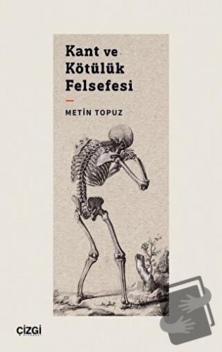 Kant ve Kötülük Felsefesi - Metin Topuz - Çizgi Kitabevi Yayınları - F