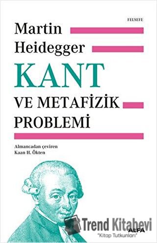 Kant ve Metafizik Problemi (Ciltli) - Martin Heidegger - Alfa Yayınlar