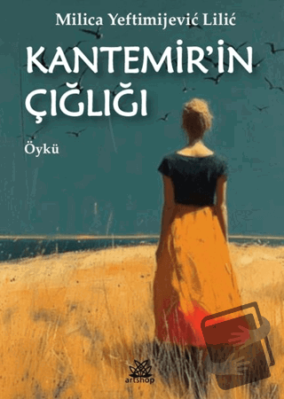 Kantemir'in Çığlığı - Milica Yeftimiyevic Lilic - Artshop Yayıncılık -