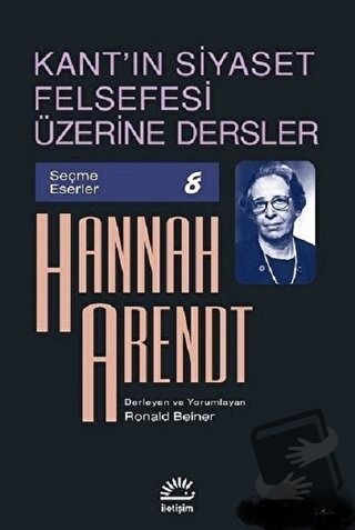 Kant'ın Siyaset Felsefesi Üzerine Dersler - Hannah Arendt - İletişim Y